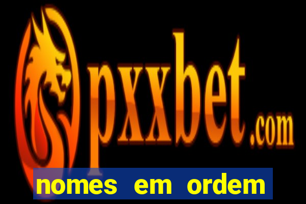 nomes em ordem alfabetica de a a z